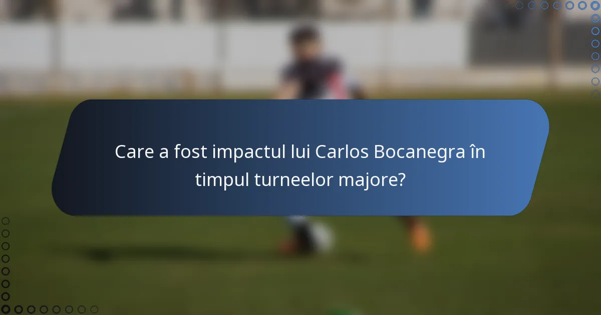 Care a fost impactul lui Carlos Bocanegra în timpul turneelor majore?