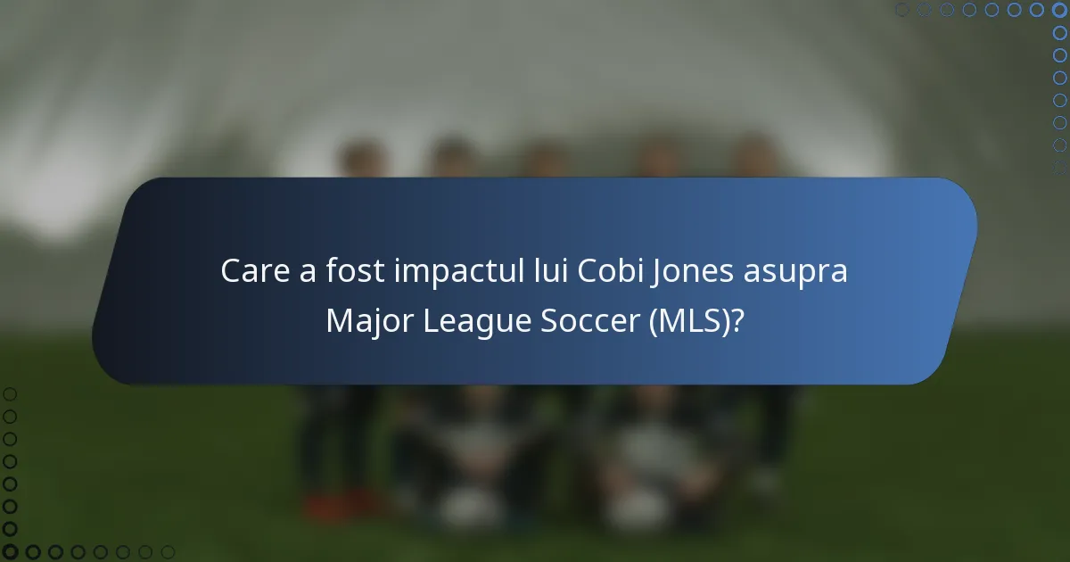 Care a fost impactul lui Cobi Jones asupra Major League Soccer (MLS)?