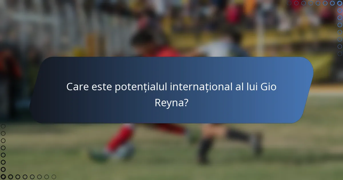 Care este potențialul internațional al lui Gio Reyna?
