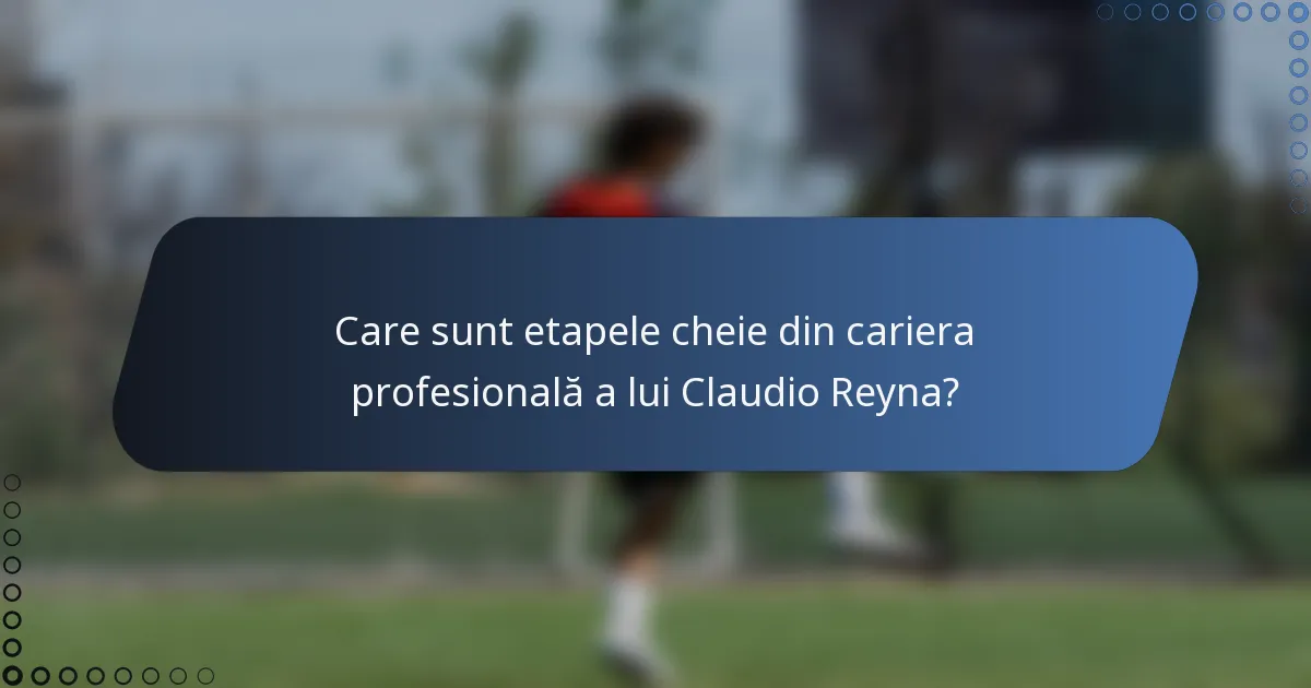 Care sunt etapele cheie din cariera profesională a lui Claudio Reyna?