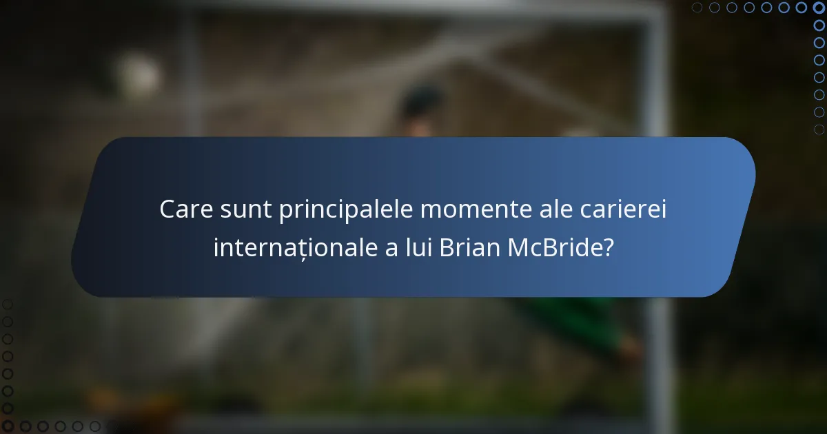 Care sunt principalele momente ale carierei internaționale a lui Brian McBride?