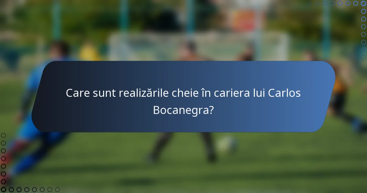 Care sunt realizările cheie în cariera lui Carlos Bocanegra?