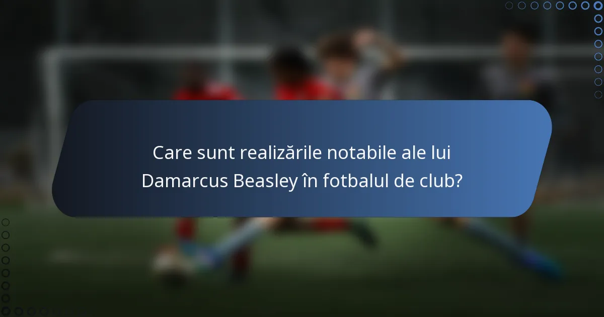 Care sunt realizările notabile ale lui Damarcus Beasley în fotbalul de club?