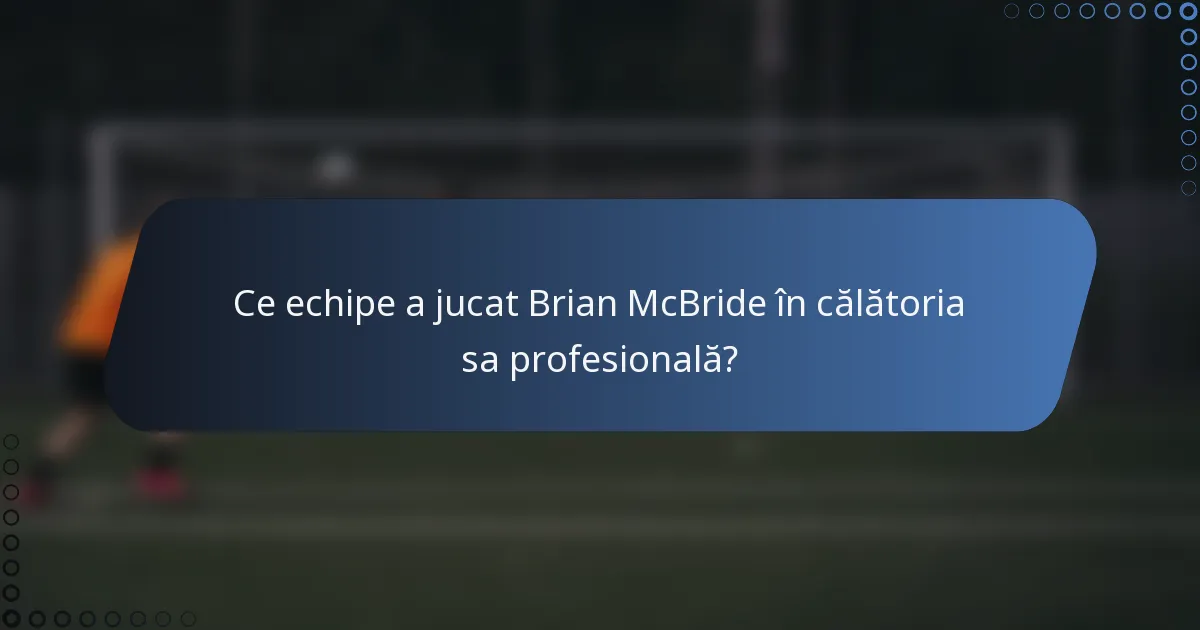 Ce echipe a jucat Brian McBride în călătoria sa profesională?