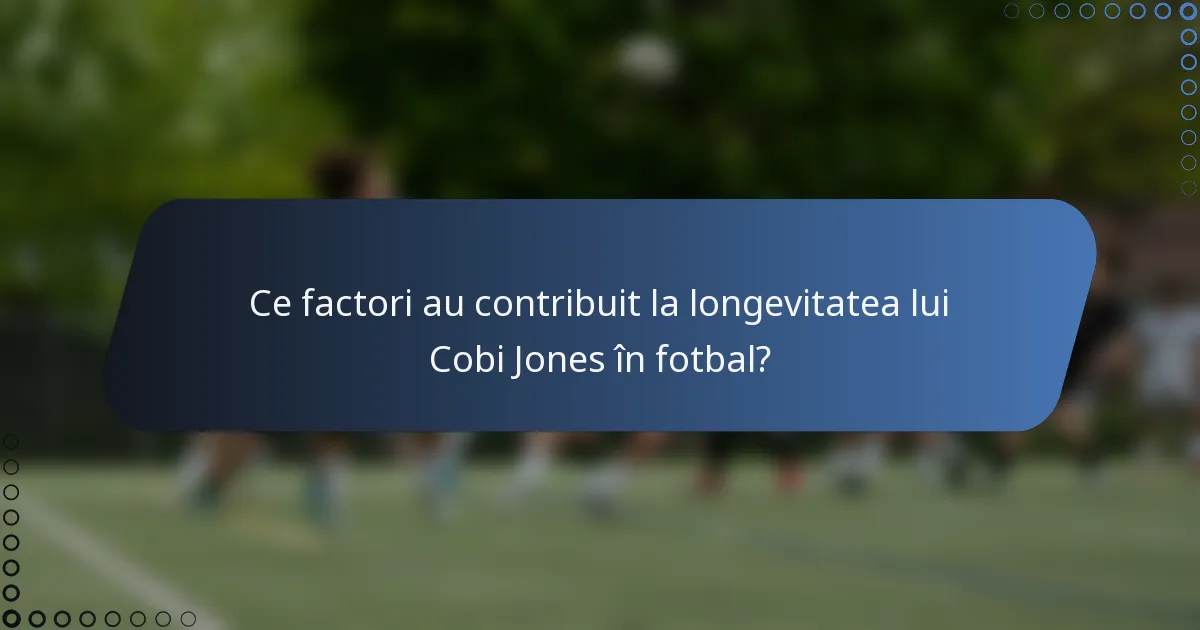 Ce factori au contribuit la longevitatea lui Cobi Jones în fotbal?