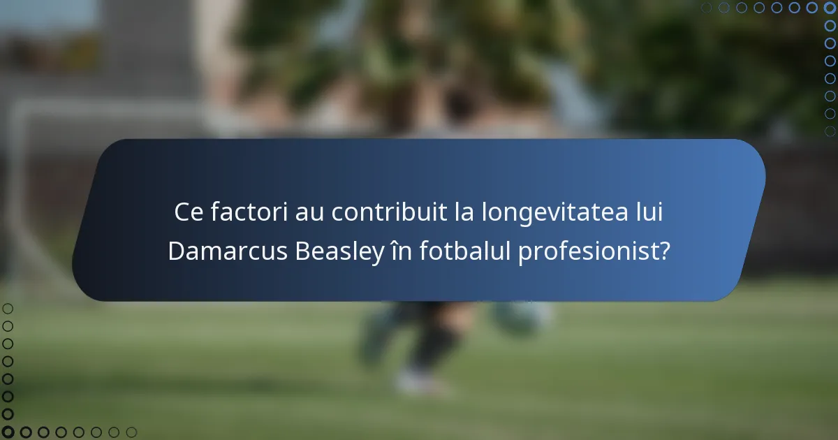 Ce factori au contribuit la longevitatea lui Damarcus Beasley în fotbalul profesionist?