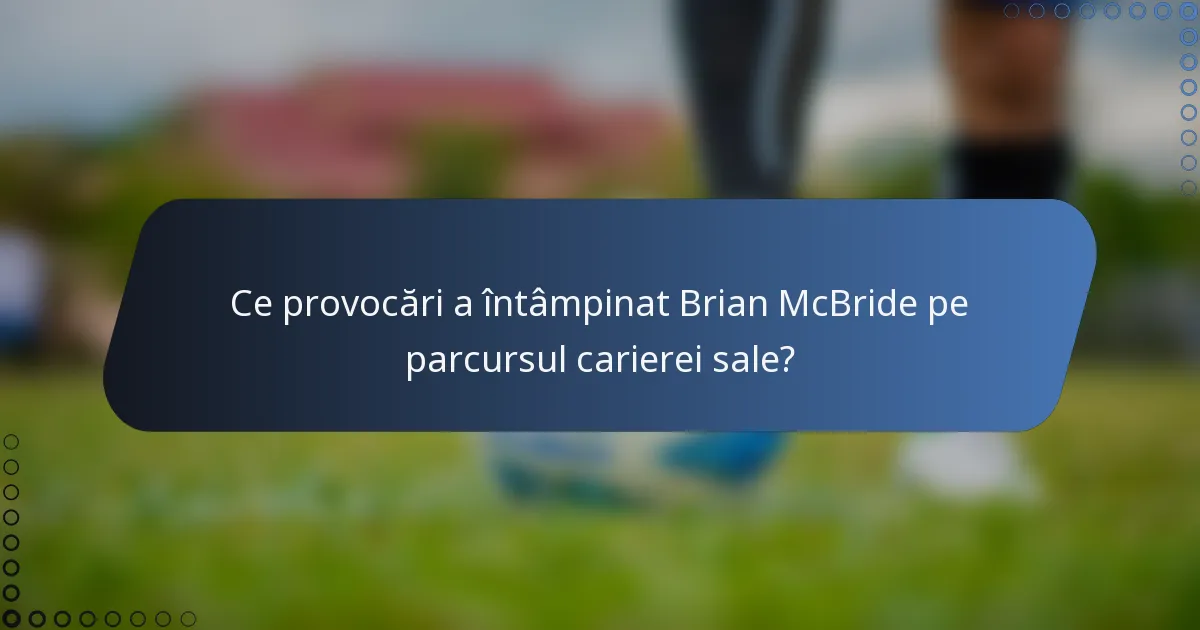 Ce provocări a întâmpinat Brian McBride pe parcursul carierei sale?