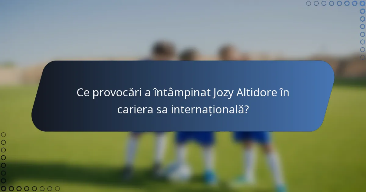 Ce provocări a întâmpinat Jozy Altidore în cariera sa internațională?