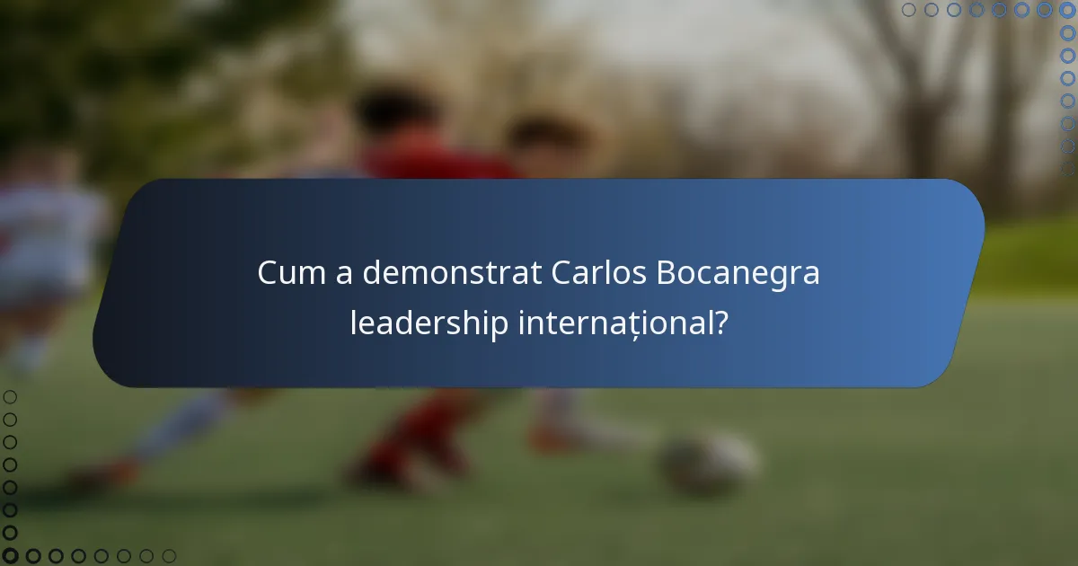 Cum a demonstrat Carlos Bocanegra leadership internațional?