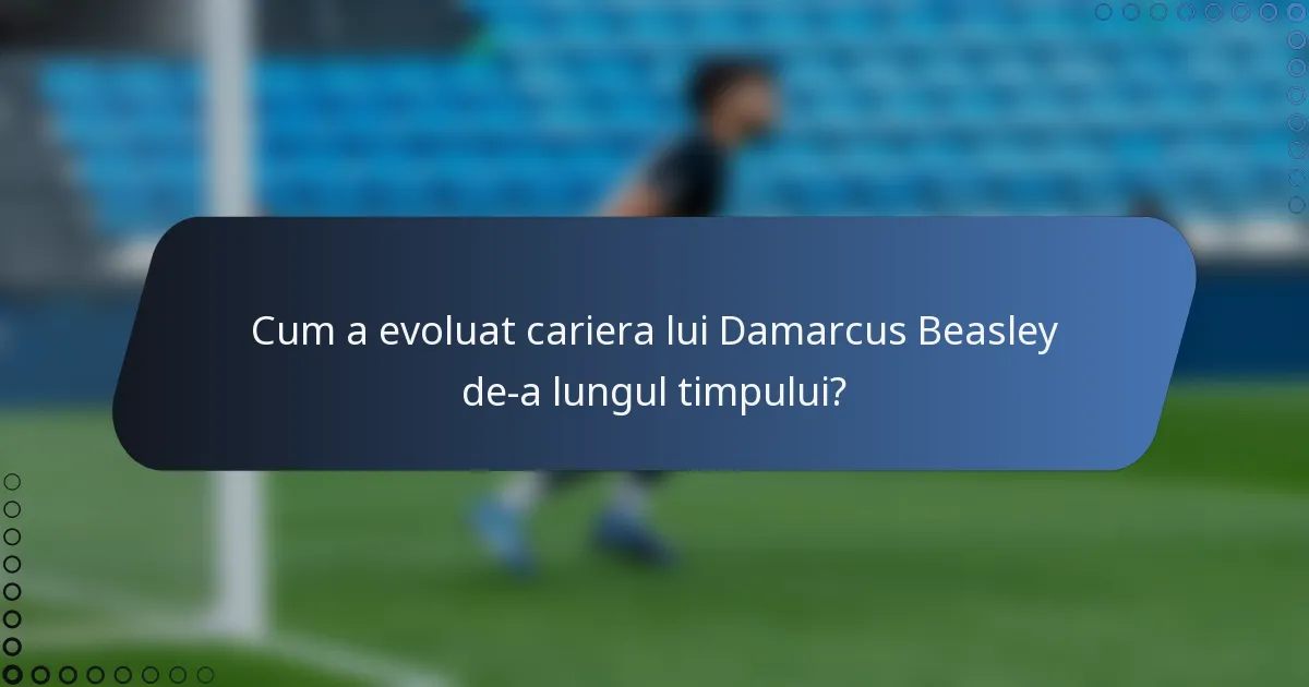 Cum a evoluat cariera lui Damarcus Beasley de-a lungul timpului?
