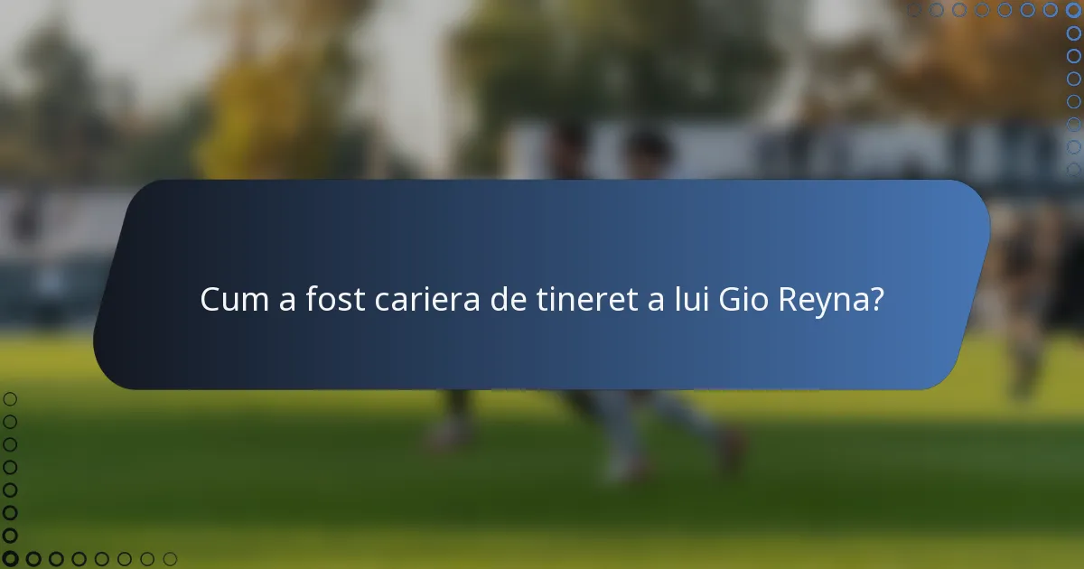 Cum a fost cariera de tineret a lui Gio Reyna?