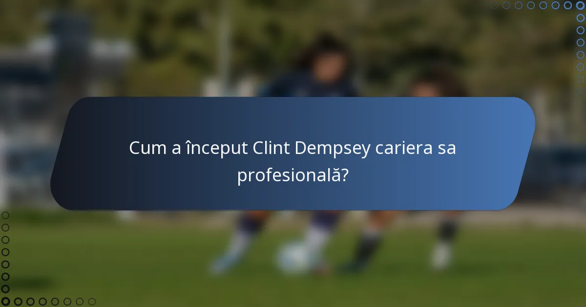 Cum a început Clint Dempsey cariera sa profesională?