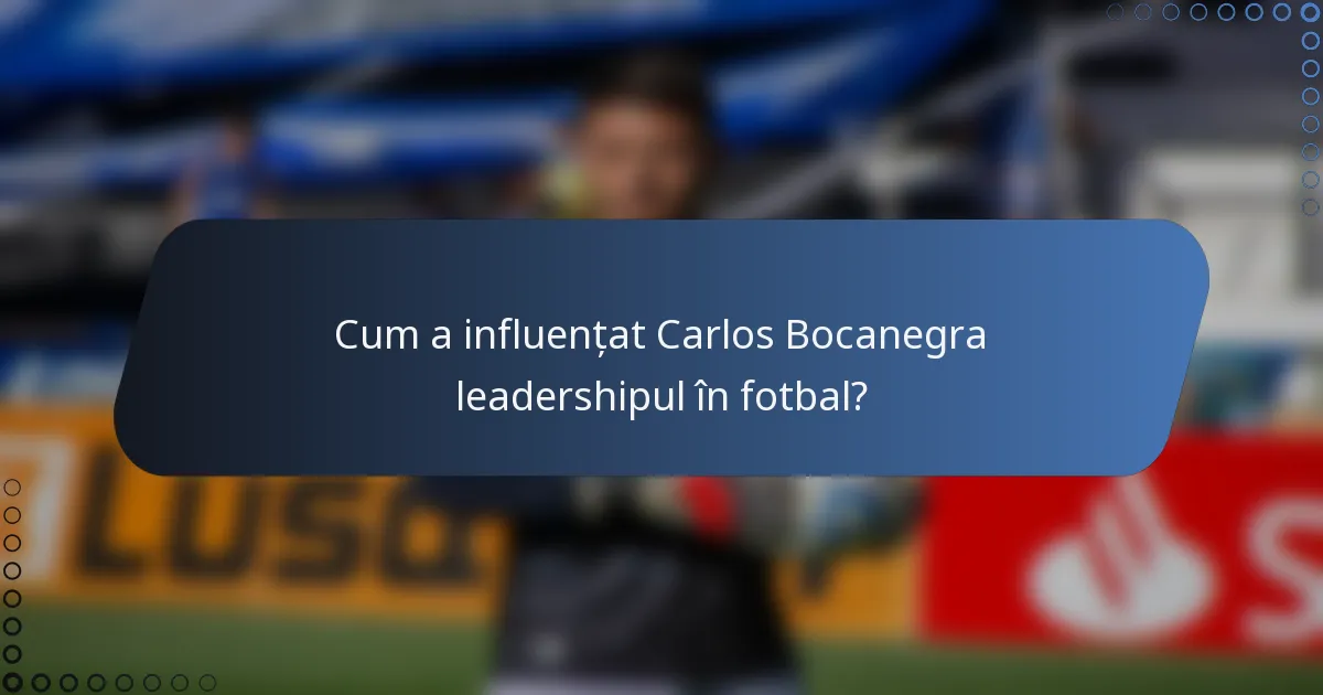 Cum a influențat Carlos Bocanegra leadershipul în fotbal?