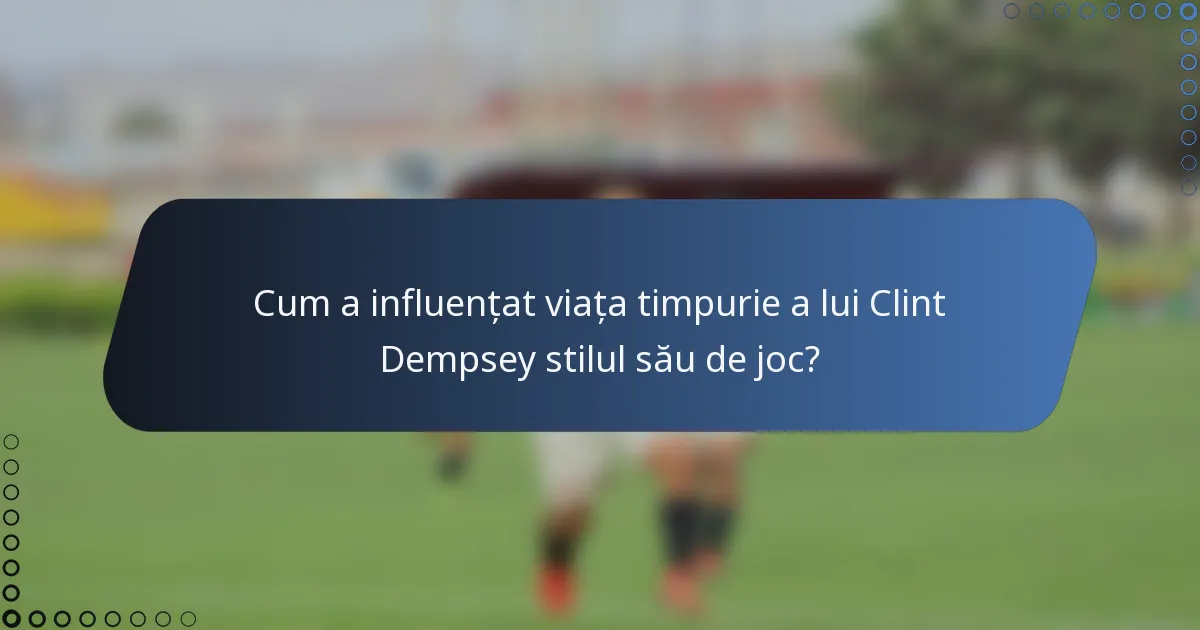 Cum a influențat viața timpurie a lui Clint Dempsey stilul său de joc?