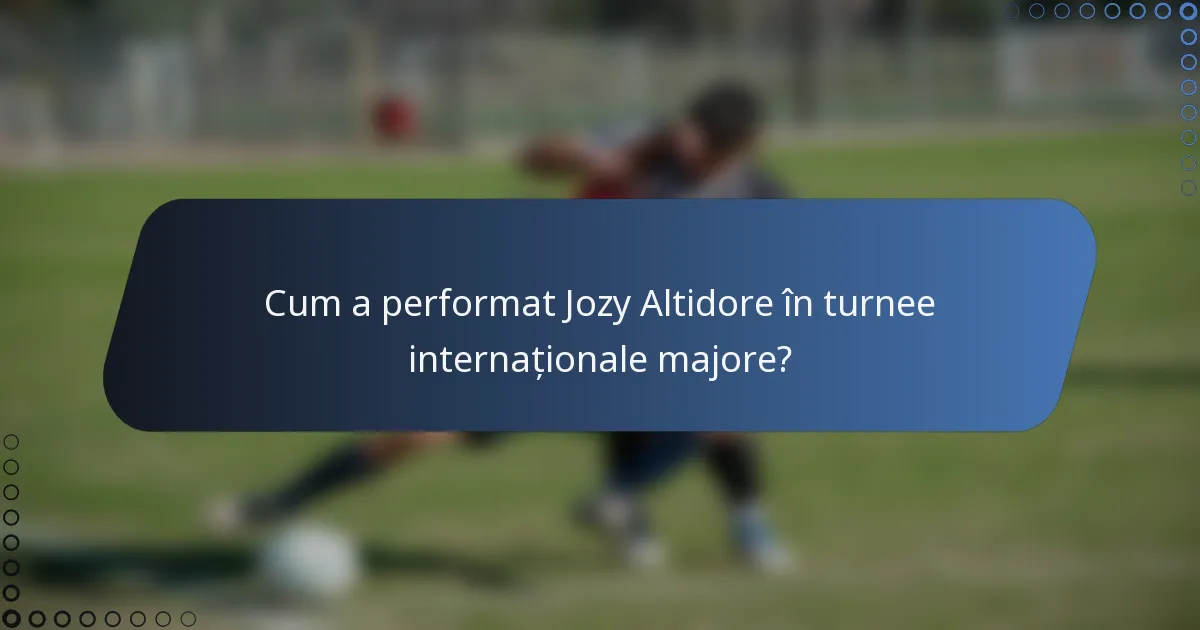 Cum a performat Jozy Altidore în turnee internaționale majore?