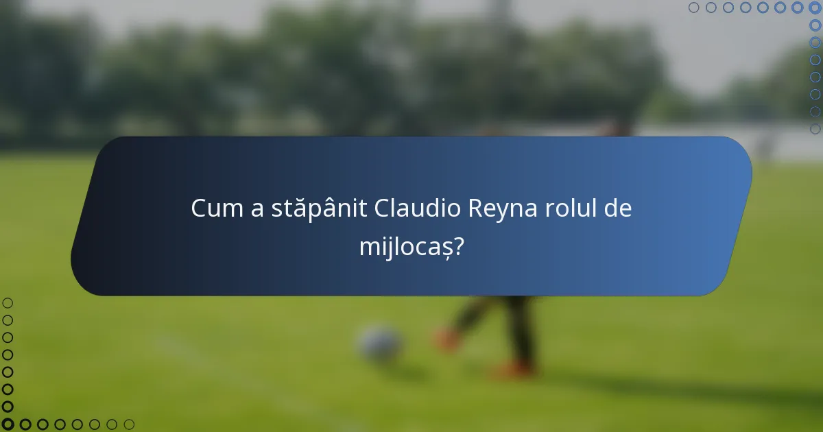 Cum a stăpânit Claudio Reyna rolul de mijlocaș?
