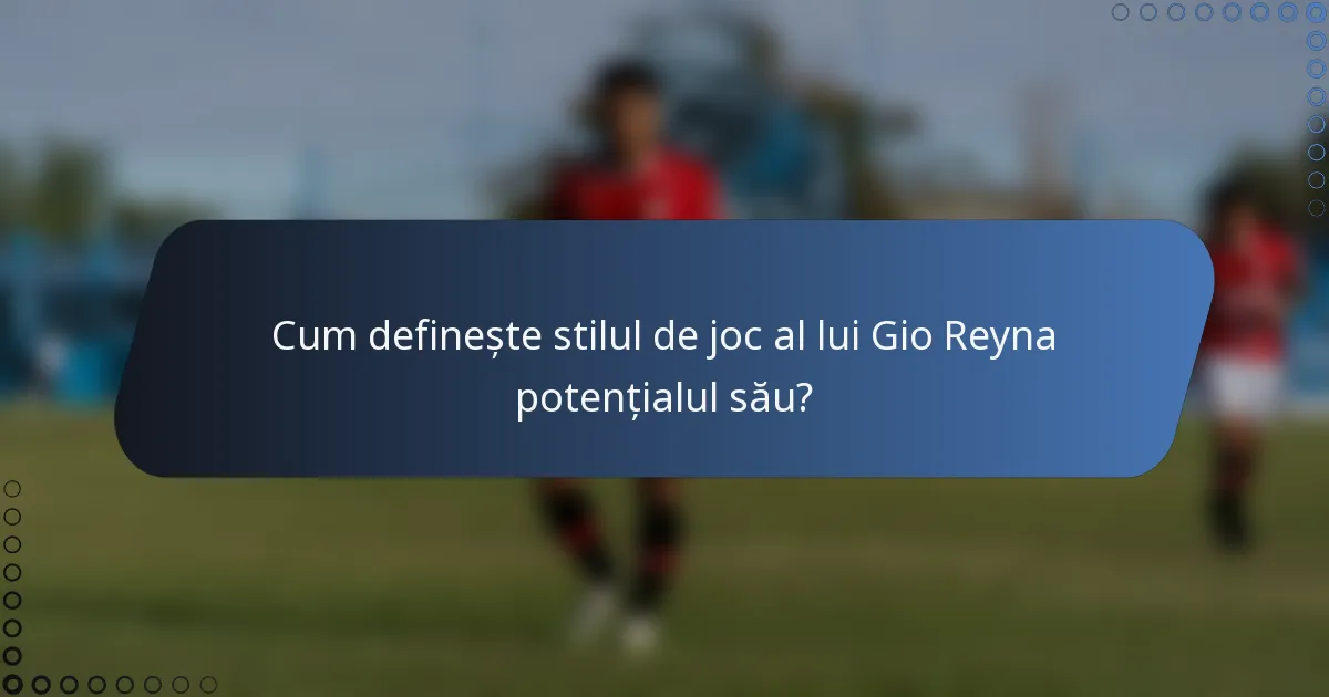 Cum definește stilul de joc al lui Gio Reyna potențialul său?
