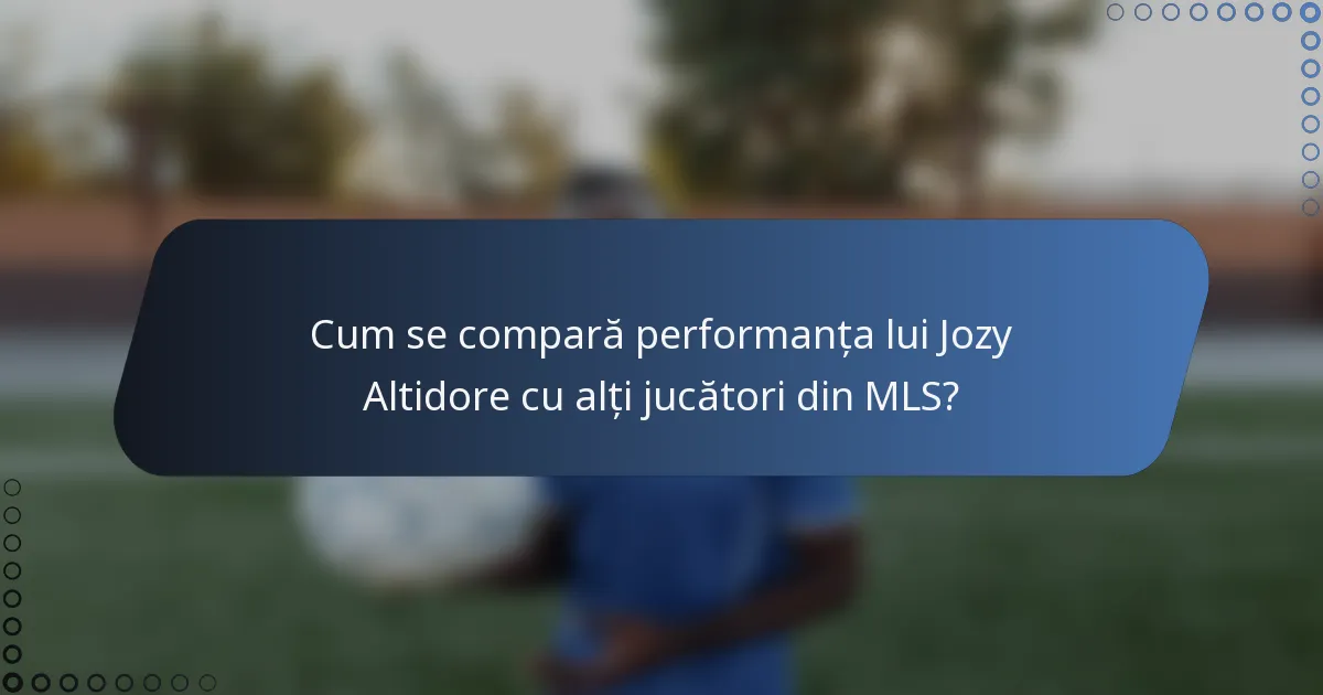 Cum se compară performanța lui Jozy Altidore cu alți jucători din MLS?