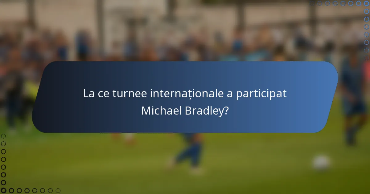 La ce turnee internaționale a participat Michael Bradley?